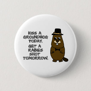Kiss a groundhog today. Get a rabies shot tomorrow 6 Cm Round Badge