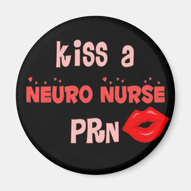 "Kiss a Neuro Nurse PRN" T-Shirts and Gifts Magnet (Front)