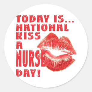 KISS A NURSE DAY! HAVE SOME FUN! CLASSIC ROUND STICKER
