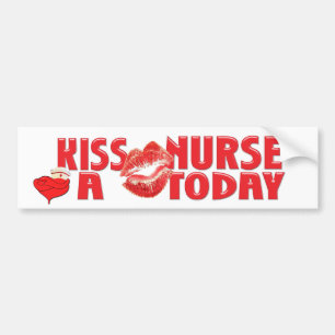 KISS A NURSE TODAY! BUMPER STICKER