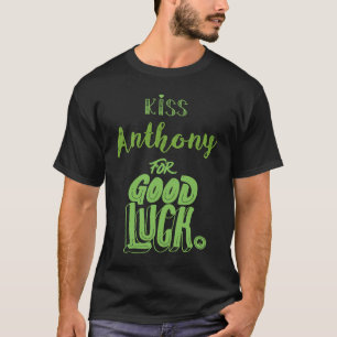 Kiss Anthony For Good Luck St Patricks T-Shirt