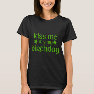Kiss birthday for girls irish st patricks day T-Shirt