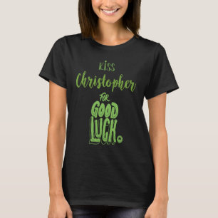 Kiss Christopher For Good Luck St Patricks T-Shirt