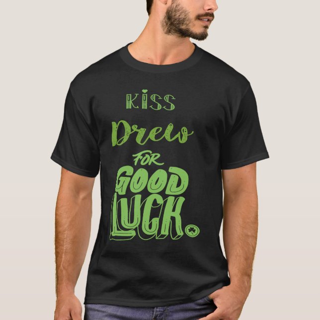 Kiss Drew For Good Luck  St Patricks T-Shirt (Front)