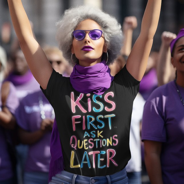 Kiss First, Ask Questions Later T-Shirt (Creator Uploaded)