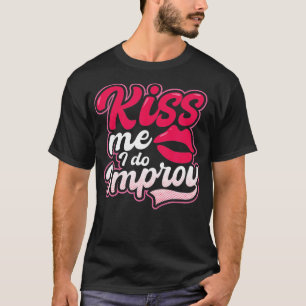 Kiss I Do Improv Design Improv Theatre T-Shirt