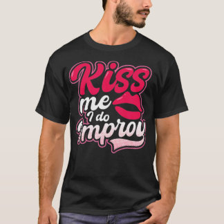 Kiss I Do Improv Design Improv Theatre  T-Shirt