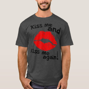 Kiss Me And Kiss Me Again T-Shirt