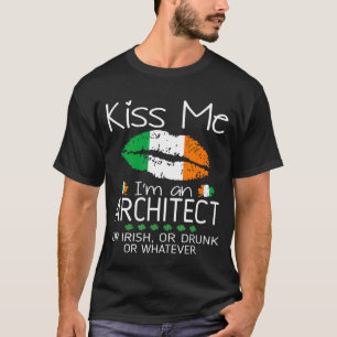 Kiss Me Architect Irish Drunk St Patrick T-Shirt