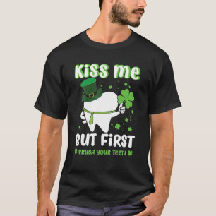 Kiss Me But First Brush Your Teeth Dental St Patri T-Shirt