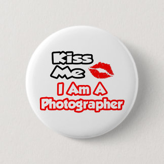 Kiss Me...I Am A Photographer 6 Cm Round Badge
