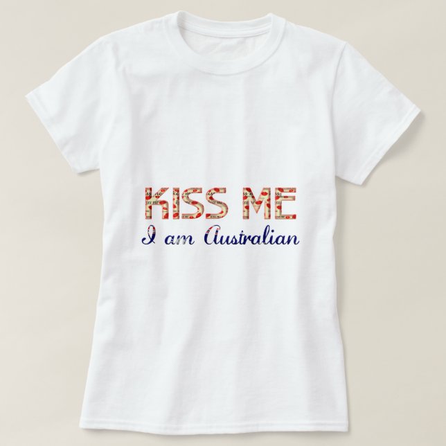 Kiss me I am Australian Funny Typography Country T-Shirt (Design Front)