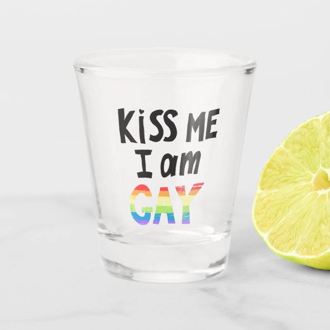 Kiss Me I Am Gay Shot Glass (Front)