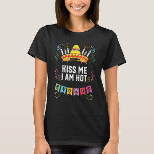 Kiss Me I Am Hot Mexican Life Mexico Pride Country T-Shirt