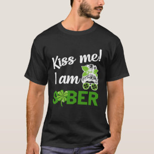 Kiss me i am sober st paddy s day 2023 beer drink T-Shirt