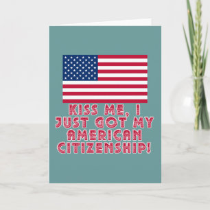 Kiss Me I Just Got My American Citizenship! Card