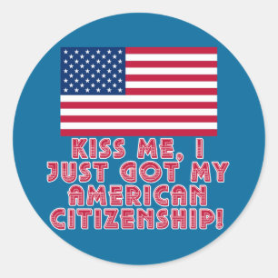 Kiss Me I Just Got My American Citizenship! Classic Round Sticker