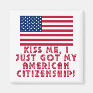 Kiss Me I Just Got My American Citizenship! Magnet