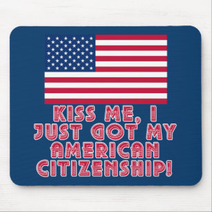 Kiss Me I Just Got My American Citizenship! Mouse Mat