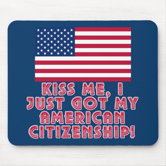 Kiss Me I Just Got My American Citizenship! Mouse Mat (Front)