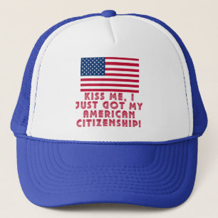 Kiss Me I Just Got My American Citizenship! Trucker Hat
