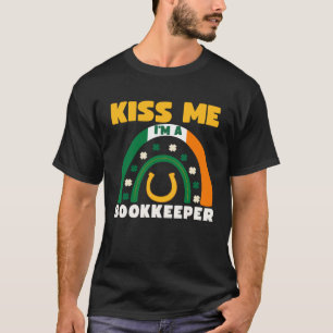 Kiss Me I m A Bookkeeper St Patricks Day Puns Iris T-Shirt