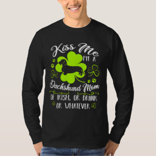 Kiss Me I M A Dachshund Mum Of Irish Oh Drunk Or W T-Shirt