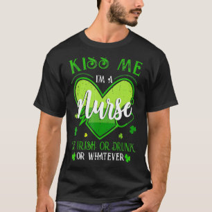 Kiss Me I M A Nurse Irish St Patrick S Day Lucky S T-Shirt