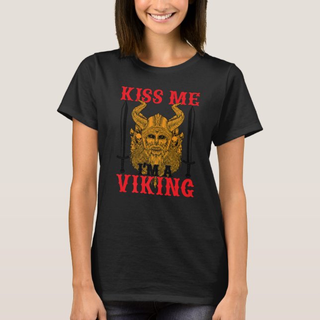 Kiss Me I M A Viking  Scandinavian Warrior and Vik T-Shirt (Front)