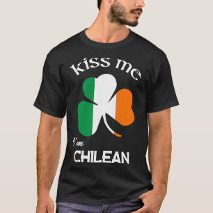 Kiss Me I m Chilean Shamrock Chile St Patrick s Da T-Shirt