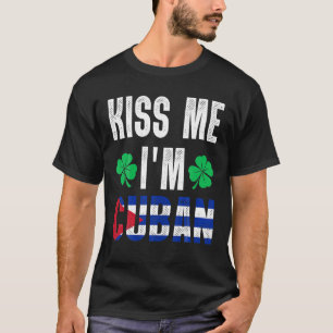 Kiss Me I’M Cuban St Patricks Day Cuba Funny Mens T-Shirt