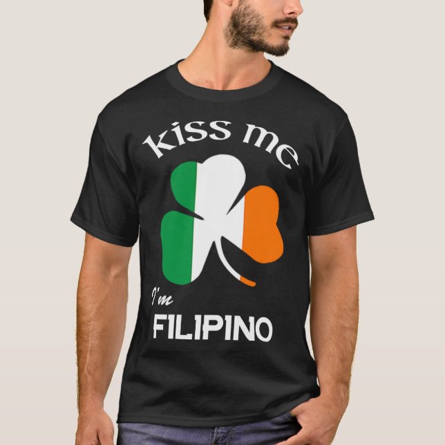 Kiss Me I m Filipino Shamrock Pinoy St Patrick s D T-Shirt (Front)