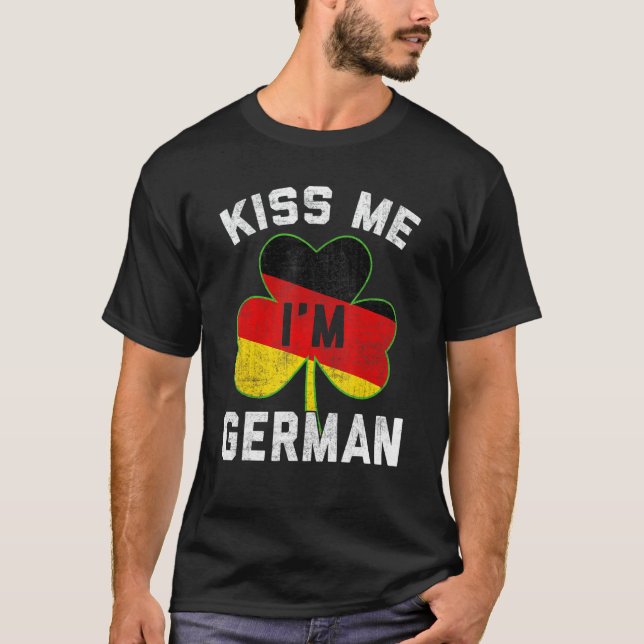 Kiss Me I M German St Patrick S Day Germany Funny T-Shirt (Front)