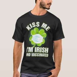 Kiss Me I M Irish And Vaccinated Face Mask Patrick T-Shirt