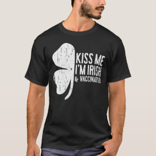 Kiss Me I M Irish And Vaccinated  St Patrick S T-Shirt