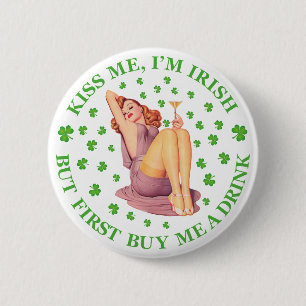 Kiss Me, I m Irish - But First Buy Me a Drink 6 Cm Round Badge