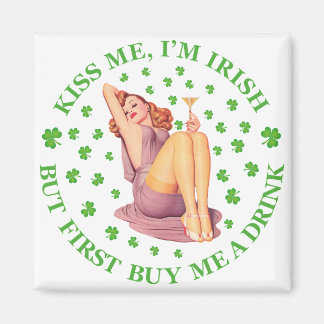 Kiss Me, I m Irish - But First Buy Me a Drink Magnet