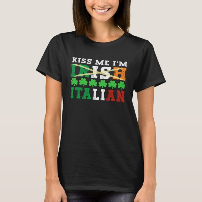 Kiss me I m Irish Italian Proud Italian St Patrick T-Shirt (Front)