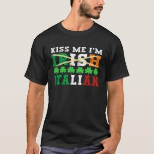 Kiss me I m Irish Italian Proud Italian St Patrick T-Shirt
