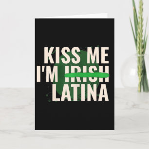 Kiss Me I’m Irish Latina - Funny Hispanic St Patri Card