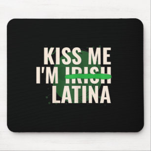 Kiss Me I’m Irish Latina - Funny Hispanic St Patri Mouse Mat