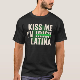 Kiss Me I’M Irish Latina Funny Hispanic St Patrick T-Shirt