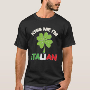 kiss me I m italian saint patrick s day italy joke T-Shirt