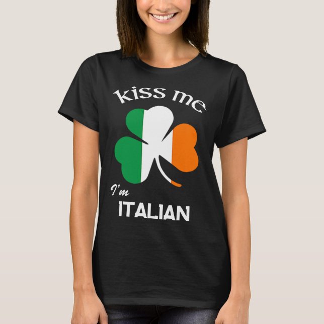 Kiss Me I m Italian Shamrock Italy St Patrick s Da T-Shirt (Front)
