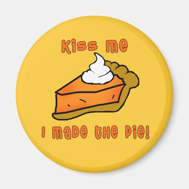 Kiss Me I Made the Pie! Pumpkin Pie Design Magnet (Front)
