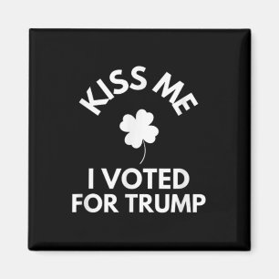 Kiss Me I Voted For Trump Funny  Magnet