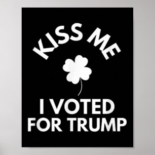 Kiss Me I Voted For Trump Funny Poster