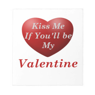 Kiss Me If You'll Be My Valentine Notepad