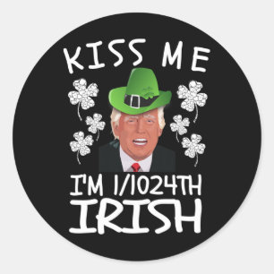 Kiss Me I'm 11024th Irish Shirt St Patrick's Day T Classic Round Sticker