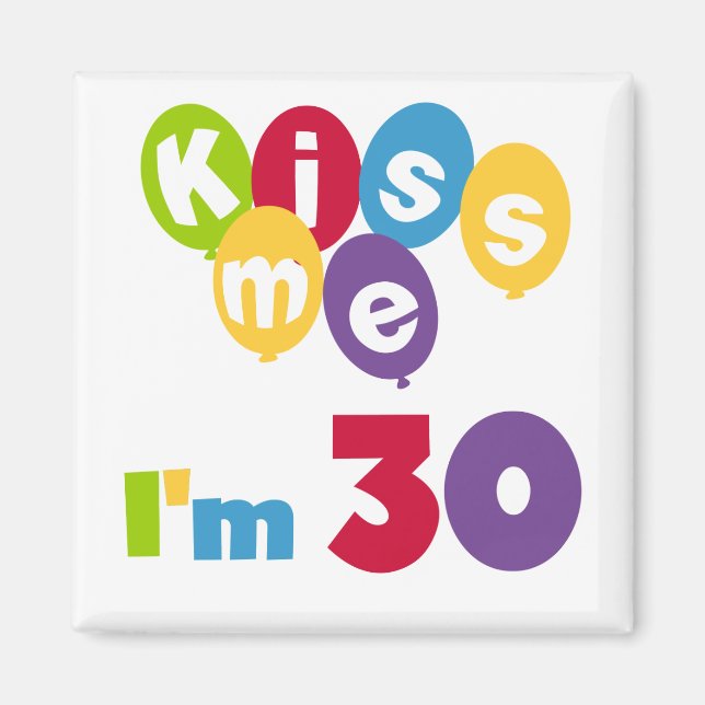 Kiss Me I'm 30 Birthday T-shirts and Gifts Magnet (Front)